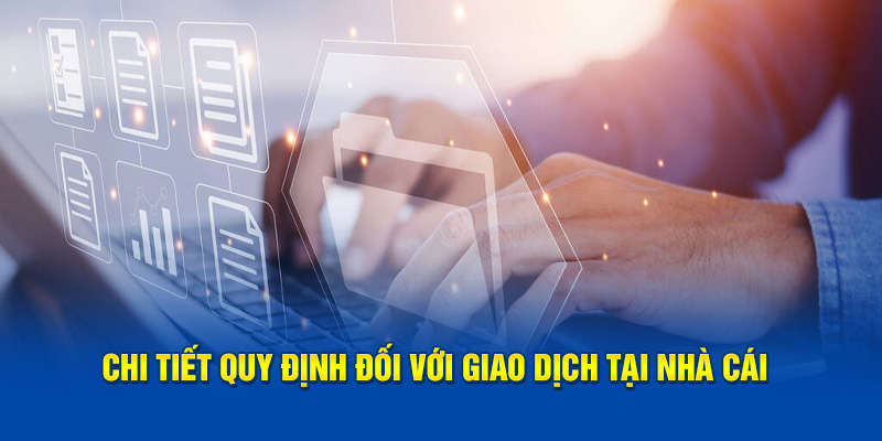 Chi tiết quy định đối với giao dịch tại nhà cái WW88