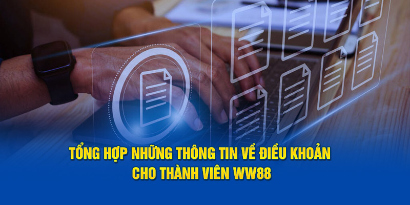 Tổng hợp những thông tin về điều khoản cho thành viên WW88